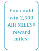 You could win 2,500 Air Miles reward miles!